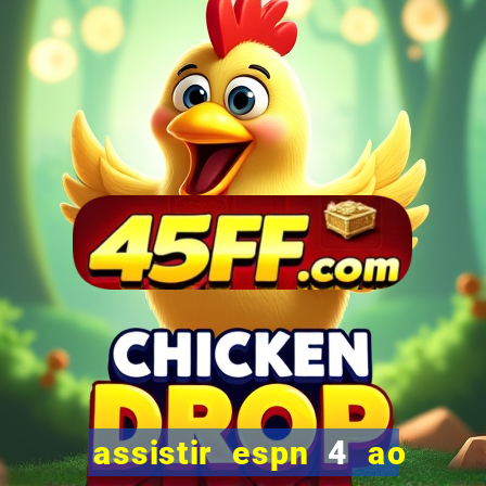 assistir espn 4 ao vivo gratis
